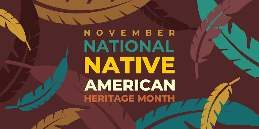 November Is Native American Heritage Month November Is Native American Heritage Month